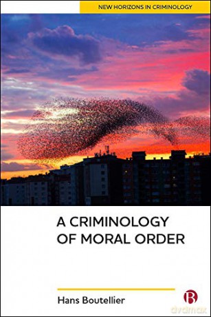 A Criminology of Moral Order (New Horizons in Criminology) - Hans Boutellier [KSIĄŻKA]