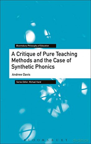 A Critique of Pure Teaching Methods and the Case of Synthetic Phonics (Bloomsbury Philosophy of Education) - Andrew Davis [KSIĄŻKA]