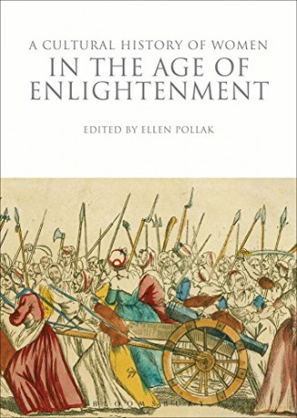 A Cultural History of Women in the Age of Enlightenment: 7 (The Cultural Histories Series) - Ellen Pollak [KSIĄŻKA]