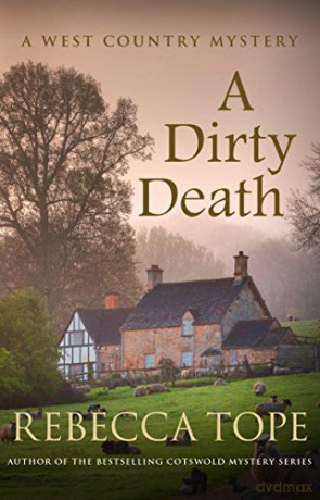 A Dirty Death (West Country Mysteries): The gripping rural whodunnit: 1 - Rebecca Tope [KSIĄŻKA]