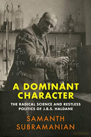 A Dominant Character: The Radical Science and Restless Politics of J.B.S. Haldane - Samanth Subramanian [KSIĄŻKA]