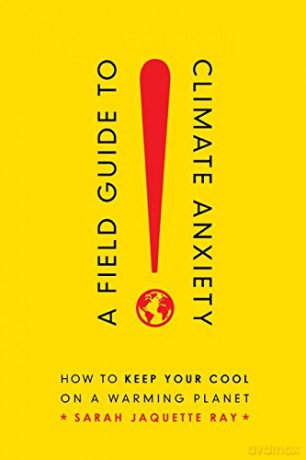 A Field Guide to Climate Anxiety: How to Keep Your Cool on a Warming Planet - Sarah Jaquette Ray [KSIĄŻKA]