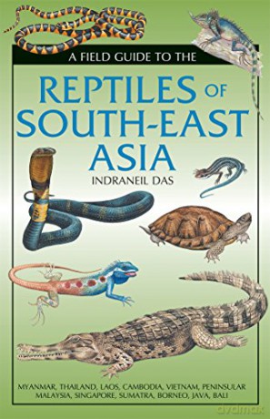 A Field Guide To The Reptiles Of South-East Asia - Indraneil Das [KSIĄŻKA]