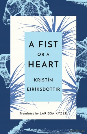 A Fist or a Heart - Kristín Eiríksdóttir [KSIĄŻKA]