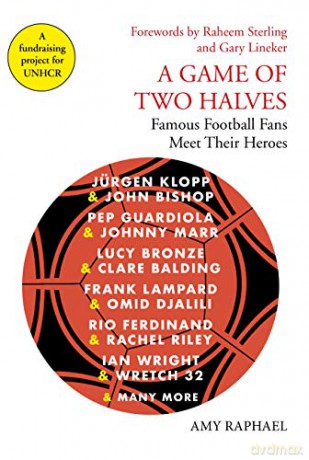 A Game of Two Halves: Famous Football Fans Meet Their Heroes - Amy Raphael [KSIĄŻKA]