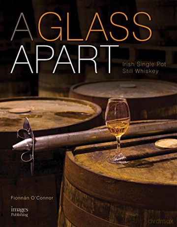 A Glass Apart: Irish Single Pot Still Whiskey - Fionnan O'Connor [KSIĄŻKA]