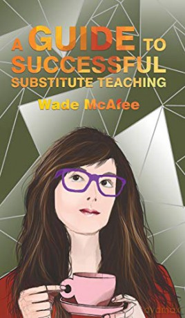 A Guide to Successful Substitute Teaching - Wade McAfee [KSIĄŻKA]