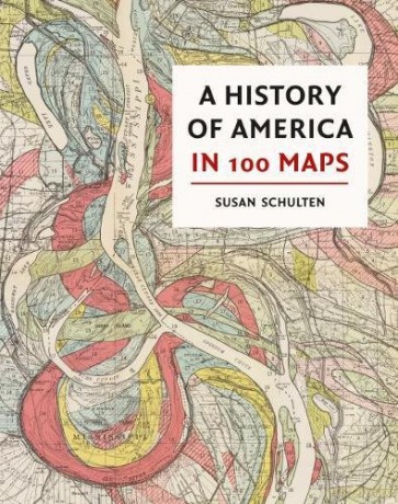 A History of America in 100 Maps - Susan Schulten [KSIĄŻKA]