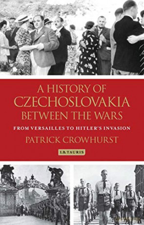 A History of Czechoslovakia Between the Wars: From Versailles to Hitler's Invasion - Patrick Crowhurst [KSIĄŻKA]