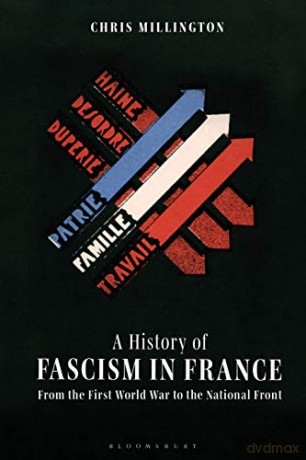 A History of Fascism in France: From the First World War to the National Front - Chris Millington [KSIĄŻKA]
