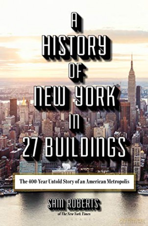 A History of New York in 27 Buildings: The 400-Year Untold Story of an American Metropolis - Sam Roberts [KSIĄŻKA]