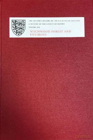 A History of the County of Oxford: XIX: Wychwood Forest and Environs (Victoria County History) - Simon Townley [KSIĄŻKA]