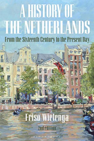 A History of the Netherlands: From the Sixteenth Century to the Present Day - Friso Wielenga [KSIĄŻKA]