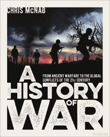 A History of War: From Ancient Warfare to the Global Conflicts of the 21st Century - Chris McNab [KSIĄŻKA]