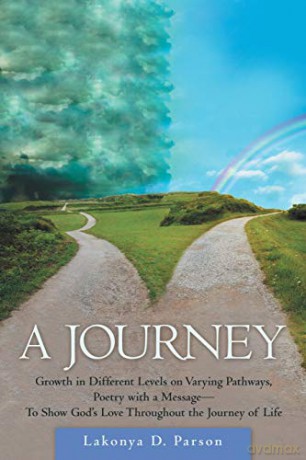 A Journey: Growth in Different Levels on Varying Pathways, Poetry with a Message- to Show God's Love Throughout the Journey of Life - Lakonya D. Parson [KSIĄŻKA]