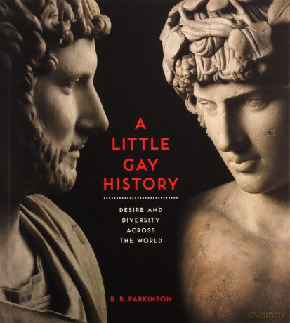 A Little Gay History: Desire and Diversity across the World - R. B. Parkinson [KSIĄŻKA]