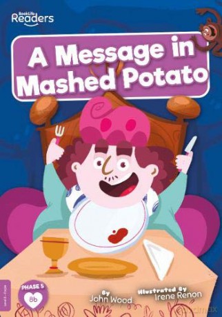 A Message in Mashed Potato (BookLife Readers) - John Wood [KSIĄŻKA]