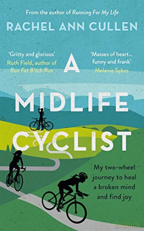 A Midlife Cyclist: My two-wheel journey to heal a broken mind and find joy - Rachel Ann Cullen [KSIĄŻKA]