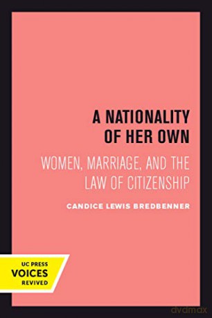 A Nationality of Her Own: Women, Marriage, and the Law of Citizenship - Candice Lewis Bredbenner [KSIĄŻKA]
