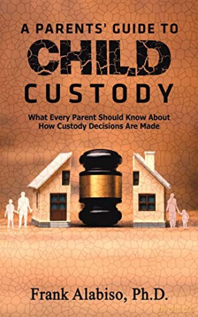A Parents' Guide to Child Custody - Frank Alabiso Ph.D. [KSIĄŻKA]