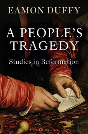 A People's Tragedy: Studies in Reformation - Professor Eamon Duffy [KSIĄŻKA]