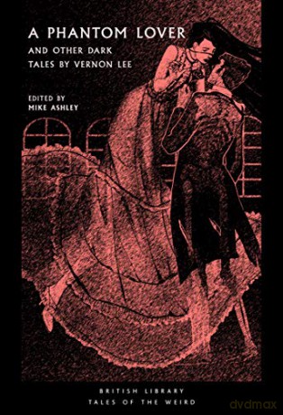 A Phantom Lover: and other Dark Tales by Vernon Lee (British Library Tales of the Weird) - Mike Ashley [KSIĄŻKA]