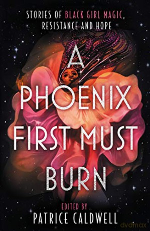 A Phoenix First Must Burn: Stories of Black Girl Magic, Resistance and Hope - Patrice Caldwell [KSIĄŻKA]