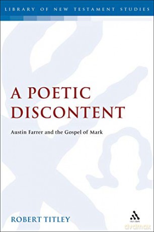 A Poetic Discontent: Austin Farrer and the Gospel of Mark (The Library of New Testament Studies) - Robert Titley [KSIĄŻKA]