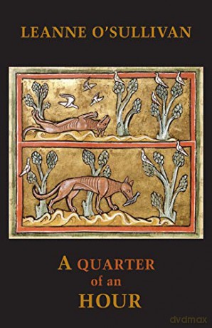 A Quarter of an Hour - Winner of the Farmgate Café National Poetry Award - Leanne O'Sullivan [KSIĄŻKA]