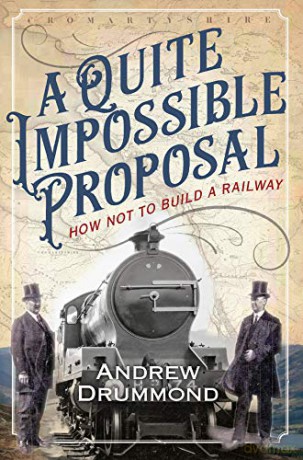 A Quite Impossible Proposal: How Not to Build a Railway - Andrew Drummond [KSIĄŻKA]