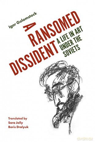 A Ransomed Dissident: A Life in Art Under the Soviets - Igor Golomstock [KSIĄŻKA]