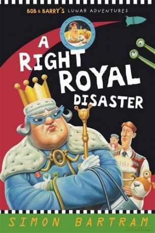 A Right Royal Disaster (Bob and Barry's Lunar Adventures) - Simon Bartram [KSIĄŻKA]