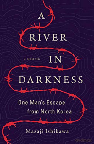 A River in Darkness: One Man's Escape from North Korea - Masaji Ishikawa [KSIĄŻKA]