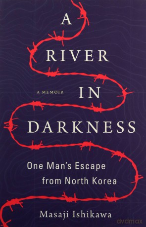 A River in Darkness: One Man's Escape from North Korea - Masaji Ishikawa [KSIĄŻKA]