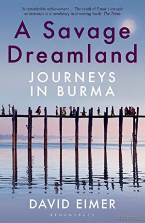 A Savage Dreamland: Journeys in Burma - David Eimer [KSIĄŻKA]