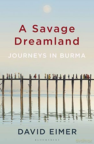 A Savage Dreamland: Journeys in Burma - David Eimer [KSIĄŻKA]