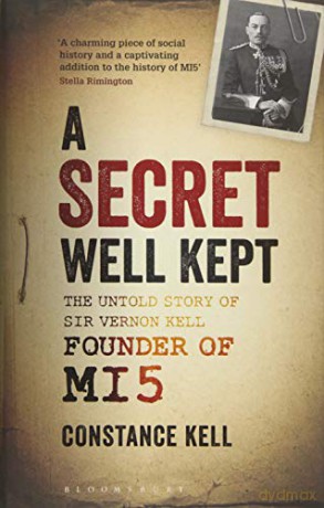 A Secret Well Kept: The Untold Story of Sir Vernon Kell, Founder of MI5 - Lady Constance Kell [KSIĄŻKA]