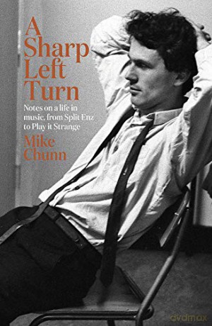 A Sharp Left Turn: Notes on a life in music, from Split Enz to Play to Strange - Mike Chunn [KSIĄŻKA]