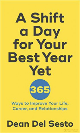 A Shift a Day for Your Best Year Yet: 365 Ways to Improve Your Life, Career, and Relationships - Dean Del Sesto [KSIĄŻKA]