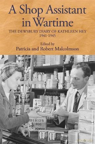 A Shop Assistant in Wartime: The Dewsbury Diary of Kathleen Hey, 1941-1945 (164) (Yorkshire Archaeological and History Society Rec Soc) - Patricia Malcolmson [KSIĄŻKA]
