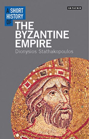 A Short History of the Byzantine Empire (I.B. Tauris Short Histories) - Dionysios Stathakopoulos [KSIĄŻKA]