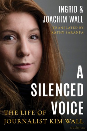 A Silenced Voice: The Life of Journalist Kim Wall - Ingrid Wall [KSIĄŻKA]
