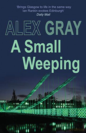 A Small Weeping: The compelling Glasgow crime series (DCI Lorimer) - Alex Gray [KSIĄŻKA]