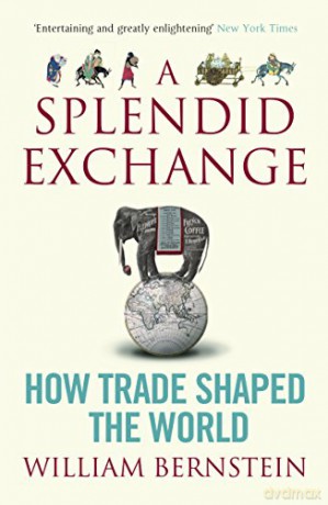 A Splendid Exchange: How Trade Shaped the World - William L Bernstein [KSIĄŻKA]