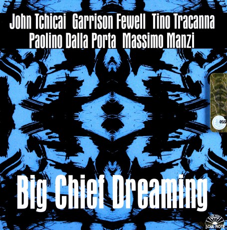 Garrison Fewell, John Tchicai, Tino Tracanna, Paolino Dalla Porta, Massimo Manzi: Big Chief Dreaming [CD]