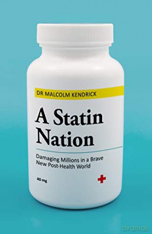 A Statin Nation: Damaging Millions in a Brave New Post-health World - Dr Malcolm Kendrick [KSIĄŻKA]