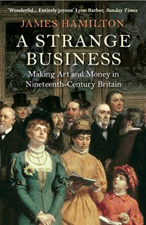 A Strange Business: Making Art and Money in Nineteenth-Century Britain - James Hamilton [KSIĄŻKA]