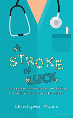A Stroke of Luck: Or a Beginner's Guide to Being Hospitalised and What You Can Reasonably Expect! - Christopher Moore [KSIĄŻKA]