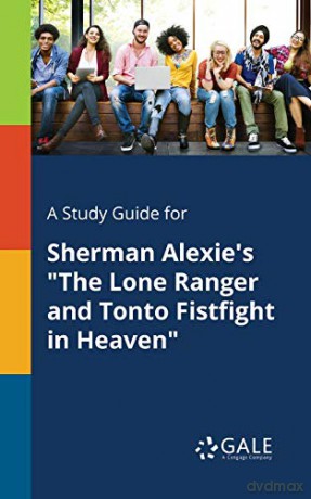 A Study Guide for Sherman Alexie's "The Lone Ranger and Tonto Fistfight in Heaven" - Cengage Learning Gale [KSIĄŻKA]