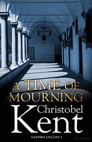 A Time of Mourning: A Sandro Cellini Novel - Christobel Kent [KSIĄŻKA]